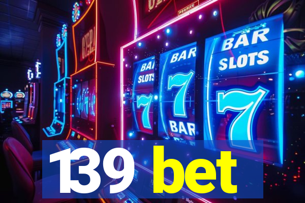 139 bet